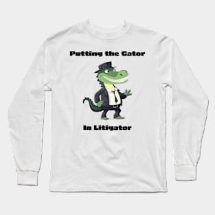 Putting The Gator In Litigator Long Sleeve T-Shirt